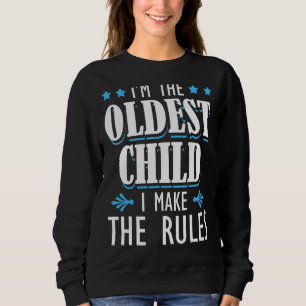 I'm The Oldest Child I Make The Rules Funny Siblin Sweatshirt