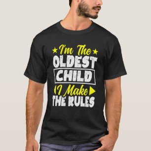 I'm The Oldest Child I Make The Rules Funny Siblin T-Shirt