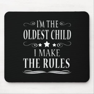 I'm The Oldest Child I Make The Rules Shirt  Mouse Pad