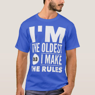 Im The Oldest Child I MakeThe Rules T Top Eldest F