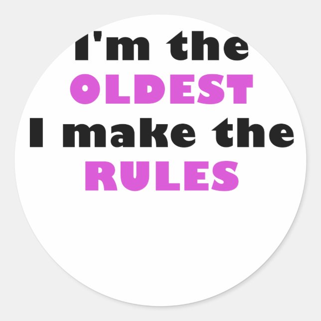 Im the Oldest I Make the Rules Classic Round Sticker (Front)