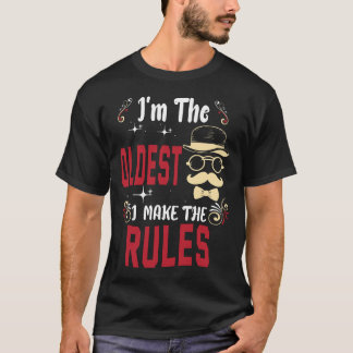 I'm The Oldest I Make The Rules T-Shirt