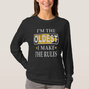 I'm the oldest I make the rules T-Shirt
