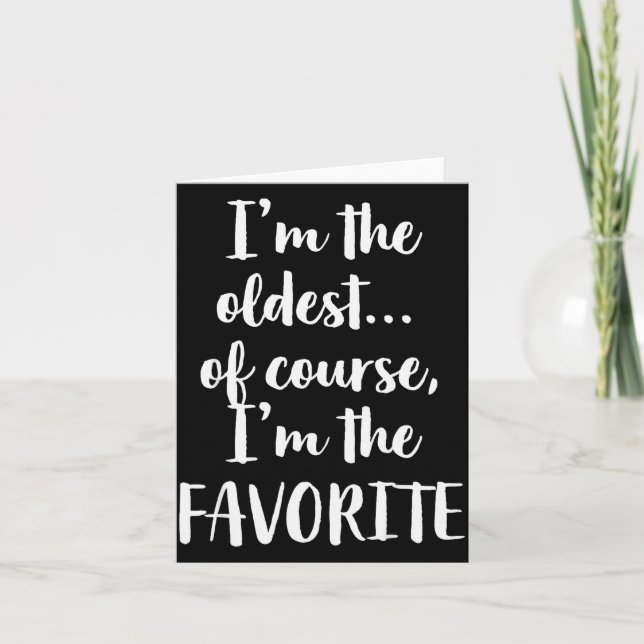 I'm The Oldest Of Course I'm The Favourite  Card (Front)