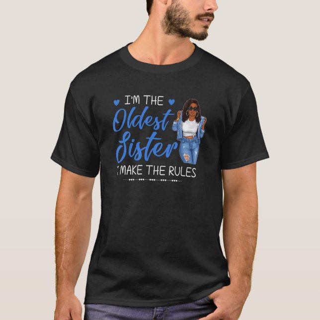 I'm The Oldest Sister I Make The Rules Black Girl T-Shirt (Front)