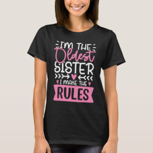 I'm the oldest sister i make the rules family fun T-Shirt