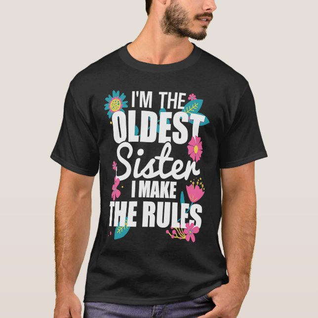 I'm the Oldest Sister I Make the Rules Funny Eldes T-Shirt (Front)