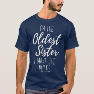 I'm The Oldest Sister I Make The Rules Funny Siste T-Shirt