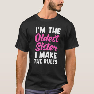 I'm The Oldest Sister I Make The Rules Matching T-Shirt