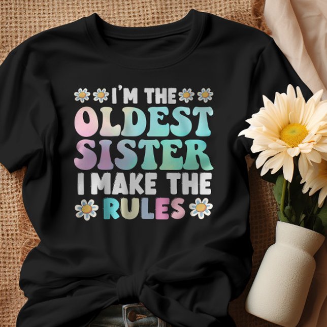 I'm The Oldest Sister I Make The Rules T-Shirt (Creator Uploaded)