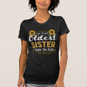I'm the oldest sister i make the rules T-Shirt