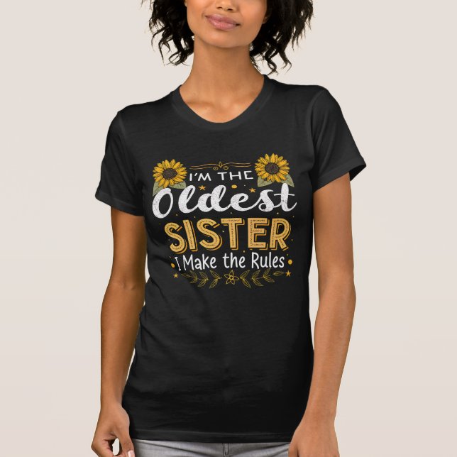 I'm the oldest sister i make the rules T-Shirt (Front)