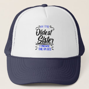 I'm The Oldest Sister I Make The Rules  Trucker Hat