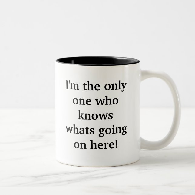 I'm the only one who knows whats going on here! Two-Tone coffee mug (Right)