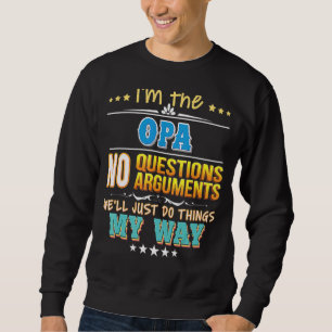 I'm The Opa No Questions We'll Just Do Things My W Sweatshirt