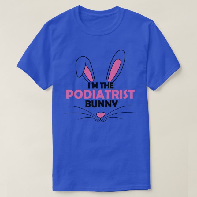 I'm The Podiatrist Bunny Graphic Cute Easter Day C T-Shirt (Design Front)