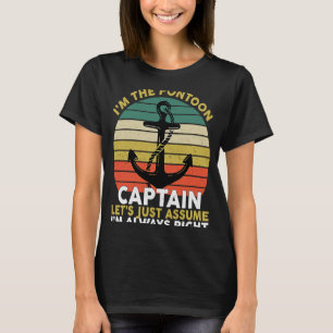 I'm The Pontoon Captain Let's Just Assume I'm Alwa T-Shirt
