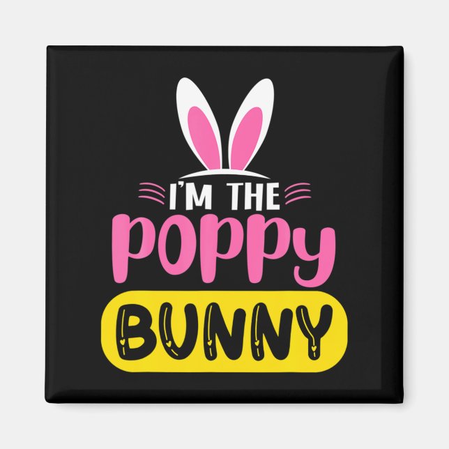 Im The Poppy Bunny Rabbit Ears Egg Funny Easter D  Magnet (Front)