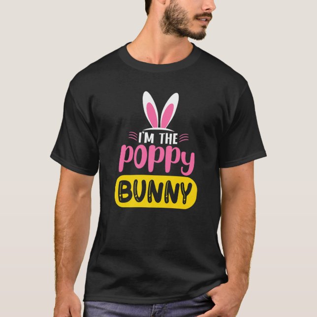 I'm The Poppy Bunny Rabbit Ears Egg Funny Easter D T-Shirt (Front)