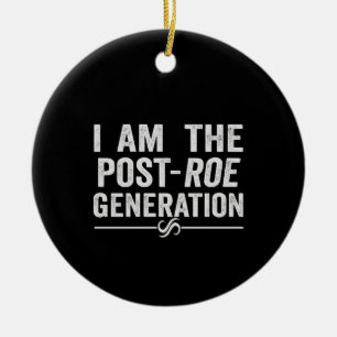 I'm the Post Roe Generation Overturn Roe Gift Ceramic Ornament