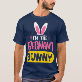 I'm The Pregnant Bunny Rabbit Ears Egg Funny Easte T-Shirt