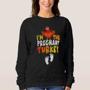 I'm the Pregnant Turkey Thanksgiving Pregnancy Tur Sweatshirt