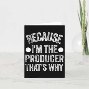 I'm The Producer That's Why Funny Fathers Day Card
