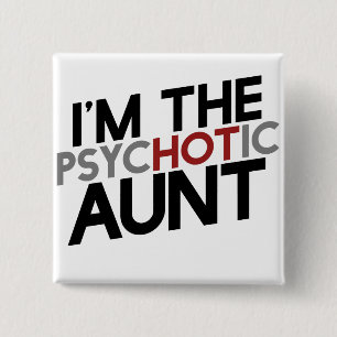 I'm the psychotic aunt hot aunt humour 15 cm square badge