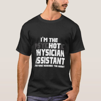I'M The Psychotic Hot Physician Assistant Funny T-Shirt