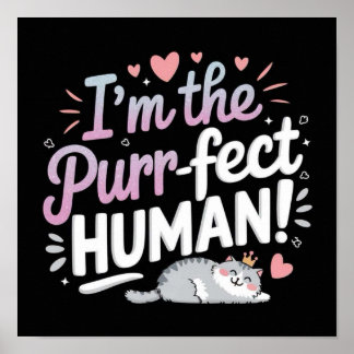 I'm the Purr-fect HUMAN! Poster