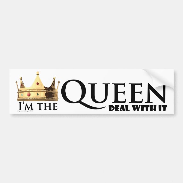 I'm the Queen- Deal with it Bumper Sticker (Front)