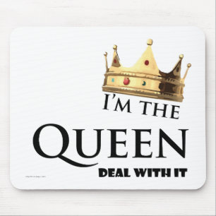 I'm the Queen- Deal with it Mouse Pad