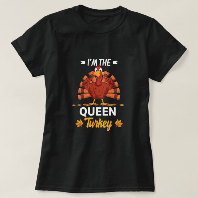 I'm The Queen Turkey Happy thanksgiving Thankful T T-Shirt (Design Front)