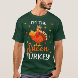 I'm The Queen Turkey Thanksgiving Turkey Autumn Fa T-Shirt