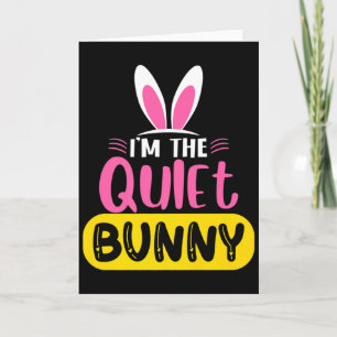 Im The Quiet Bunny Rabbit Ears Egg Funny Easter D  Card