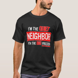 I'm the quiet neighbour... T-Shirt
