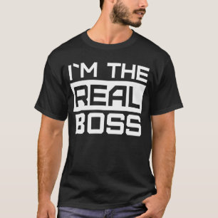 I'm The Real Boss  Boss Day T-Shirt