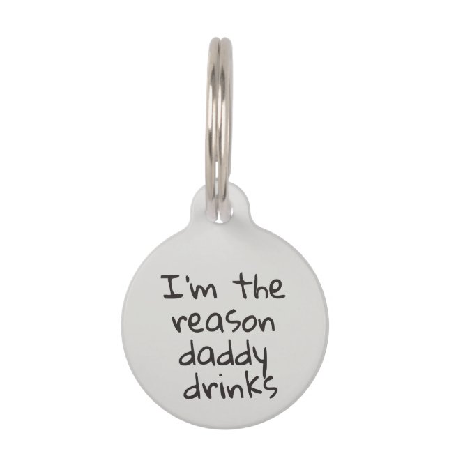 I'm the reason Daddy Drinks Dog Cat Pet ID Lost Tag (Front)