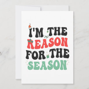 I'm The Reason For The Season Funny Christmas Gift Announcement