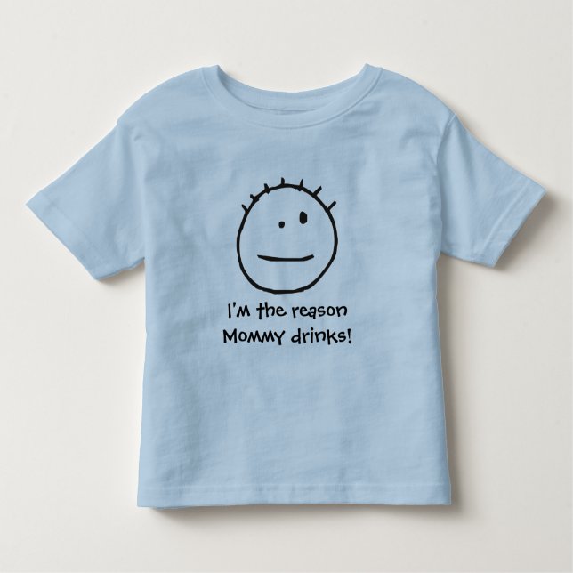 I'm the reason Mummy drinks! Toddler T-Shirt (Front)