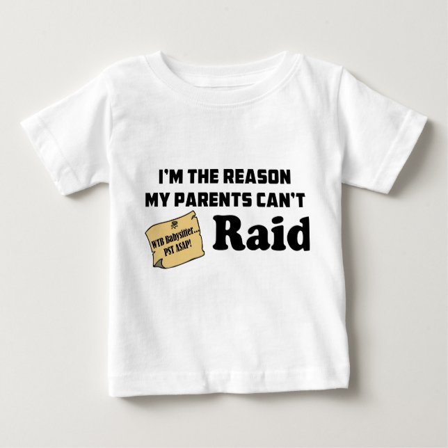 I'm the reason my parents can't raid! baby T-Shirt (Front)