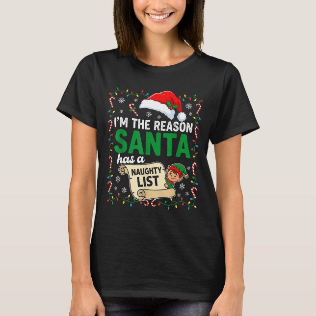 I'm The Reason Santa Has A Naughty List Funny Chri T-Shirt (Front)