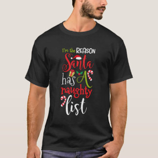 I'M The Reason Santa Has A Naughty List T-Shirt