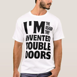I'm The Reason They Invented Double Doors T-Shirt