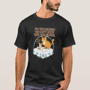 I'm The Reason We Canu2019t Have Nice Tablecloths T-Shirt