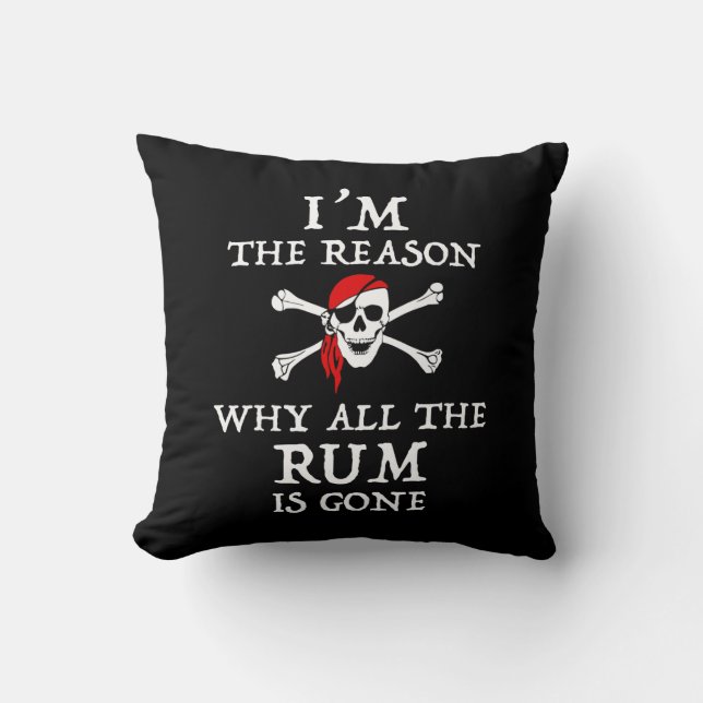 I'm The Reason Why All The Rum Is Gone Cushion (Front)
