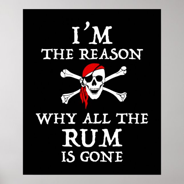 I'm The Reason Why All The Rum Is Gone Poster (Front)