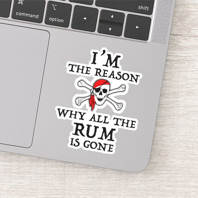 I'm The Reason Why All The Rum Is Gone Sticker (Detail)