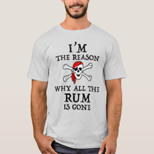 I'm The Reason Why All The Rum Is Gone T-Shirt