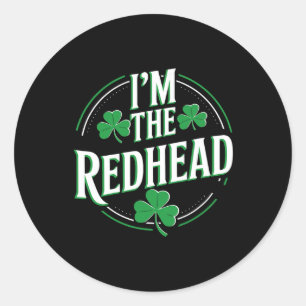 I'm The Redhead Funny Irish Clover St Patricks Day Classic Round Sticker
